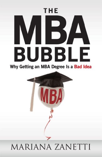 The MBA Bubble : Why Getting an MBA Degree Is a Bad Idea