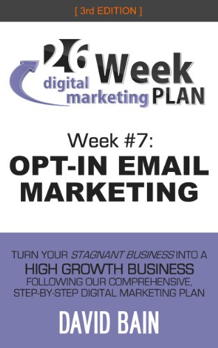 OPT-IN EMAIL MARKETING: Week #7 of the 26-Week Digital Marketing Plan [Edition 3.0]