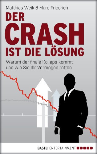 Der Crash ist die LÃ¶sung: Warum der finale Kollaps kommt und wie Sie Ihr VermÃ¶gen retten (German Edition)