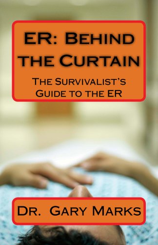 ER: Behind the Curtain:  The Survivalist's Guide To The ER: Newly Revised!