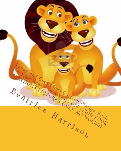 Funny and Cute Lions Cartoon Picture Book: For Kids Ages 4 to 8 Years Old (THIS BOOK CONTAINS PICTURES ONLY NO WORDS)