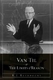 Van Til and the Limits of Reason