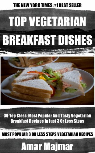 Collection of 30 Top Class, Most Popular And Super Tasty Vegetarian Breakfast Recipes In Just 3 Or Less Steps