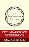 Declarations of Independents (Annual E. F. Schumacher Lectures Book 26)