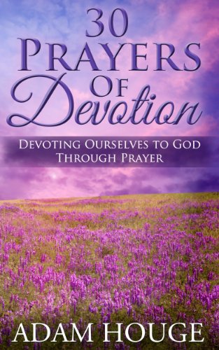 Book Cover 30 Prayers Of Devotion: Devoting Ourselves To God Through Prayer