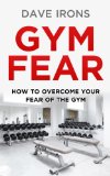 Gym Fear: How to Overcome Your Fear of the Gym