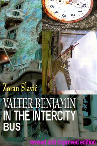 ZORAN SLAVIC " WALTER BENJAMIN IN THE INTERCITY BUS"