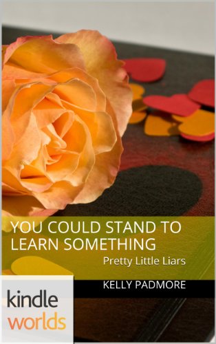 Pretty Little Liars: You Could Stand to Learn Something (Kindle Worlds Short Story)
