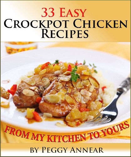 Crockpot Chicken: An Illustrated Cookbook with 33 Easy Crock Pot Chicken Recipes and Tips for Perfect Slow Cooker Meals (Crockpot Recipes: Crockpot Cookbook ... Beef, Pork and Chicken Crock Pot Recipes 2)