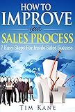 How to Improve Your Sales Process: 7 Easy Steps For Inside Sales Success