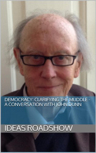 Democracy: Clarifying the Muddle: A Conversation with John Dunn
