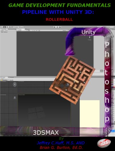 Game Development Fundamentals Pipeline with Unity 3D: Rollerball (Entire Game & Graphics Series Book 2)