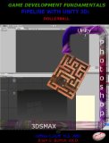 Game Development Fundamentals Pipeline with Unity 3D: Rollerball (Entire Game & Graphics Series Book 2)