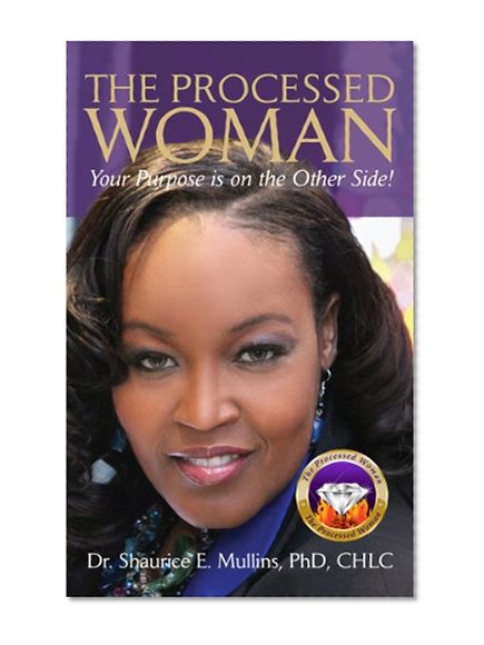 The Processed Woman: Your Purpose is on the Other Side!