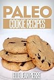 Paleo Cookie Recipes: Delicious Cookie Recipes For Celiac, Gluten Free, And Paleo Diets. (Simple Paleo Recipe Series)