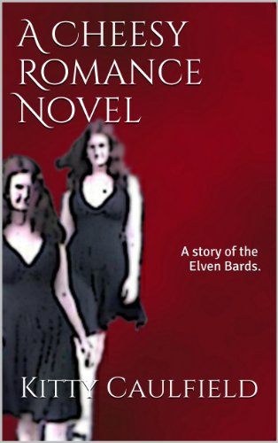 A Cheesy Romance Novel (Elven Bard Book 1)