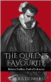 The Queen's Favourite: Robert Dudley, Earl of Leicester