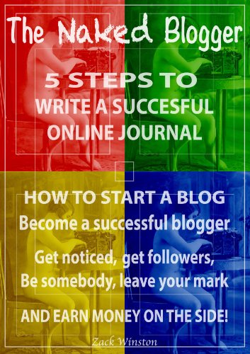 The Naked Blogger - 5 Steps to successful online journal writing: How to start a blog - Become a successful blogger And earn money on the side!