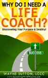 Why Do I Need A Life Coach?  Discovering Your Purpose and Destiny!