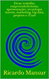 Dicas: trabalho, empreendedorismo, apresentaÃ§Ãµes, tecnologia, nuvem, marketing, big data, projetos e iTaaS (Portuguese Edition)