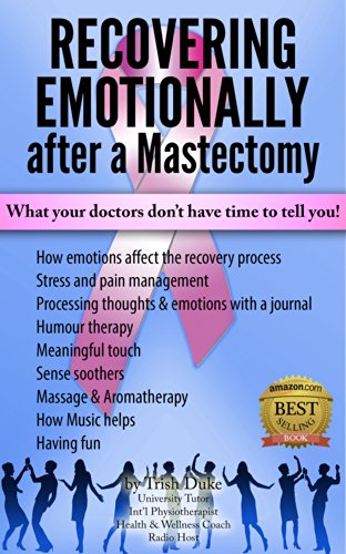 "Mastectomy Recovery" Book 4 "How To Recovery Emotionally After A Mastectomy": What your doctors don't have time to tell you!