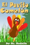 El Pavito ComelÃ³n (Cuento para la edad de 3-5) Aprenda los dias de la semana y los numeros (Spanish Edition)