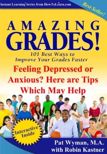 Amazing Grades: Feeling Depressed or Anxious? Here are Tips Which May Help (Amazing Grades: 101 Best Ways to Improve Your Grades Faster)
