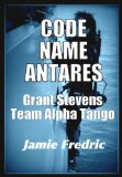 Code Name Antares (Navy SEAL Grant Stevens Book 7)