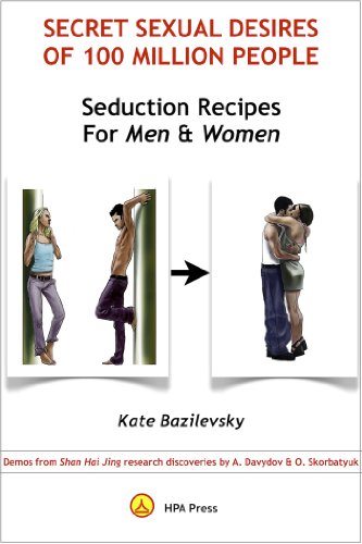 Secret Sexual Desires Of 100 Million People. Seduction Recipes For Men And Women: Demos From Shan Hai Jing Research Discoveries By A. Davydov & O. Skorbatyuk