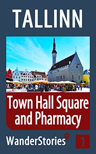 Town Hall Square and Pharmacy in Tallinn - a travel guide and tour as with the best local guide (Tallinn Stories Book 1)