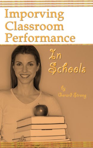 Improving Classroom Performance In Schools (Managing In Schools & CPD Book 4)