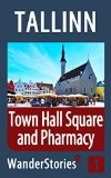 Town Hall Square and Pharmacy in Tallinn - a travel guide and tour as with the best local guide (Tallinn Stories Book 1)