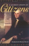 A Sacred Union of Citizens: George Washington's Farewell Address and the American Character [Paperback] [1998] (Author) Matthew Spalding, Patrick J. Garrity, Daniel J. Boorstin
