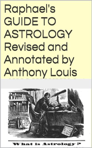 Raphael's Guide to Astrology Revised and Annotated by Anthony Louis