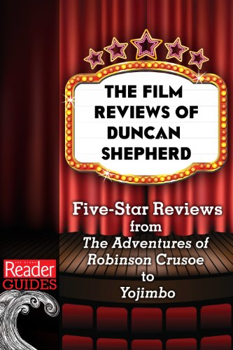 The Movie Reviews of Duncan Shepherd: Five-Star Reviews, from The Adventures of Robinson Crusoe to Yojimbo (Reader Guides Book 2)