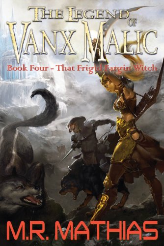 That Frigid Fargin Witch (The Legend of Vanx Malic Book 4)