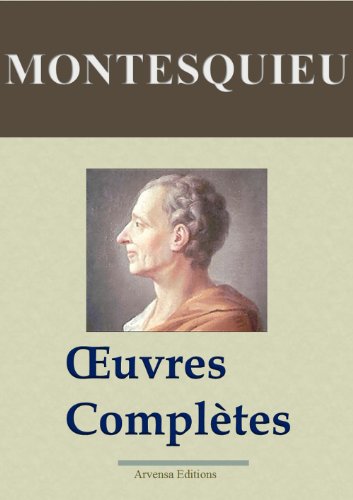 Montesquieu : Oeuvres complÃ¨tes annotÃ©es et illustrÃ©es + Annexes (Nouvelle Ã©dition enrichie) Arvensa Editions (French Edition)