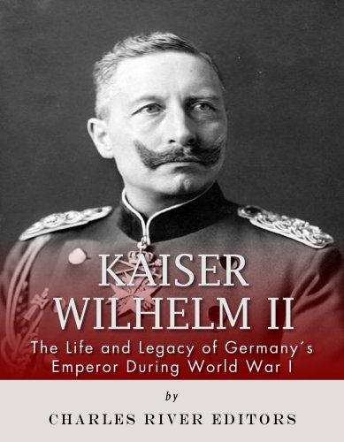 Kaiser Wilhelm II: The Life and Legacy of Germany's Emperor during World War I