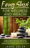Feng Shui For Wellness And Wealth: Simple Feng Shui Tricks For Personal And Professional Success- Health, Money and Happiness With Feng Shui Tips For Work ... of Attraction, Declutter Your Home Book 1)