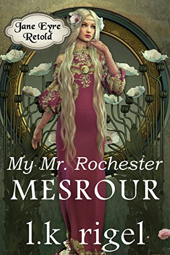 My Mr. Rochester: Mesrour (Jane Eyre Retold Book 1)