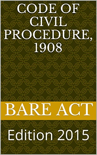 The Code of Civil Procedure, 1908: Edition 2015