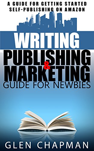 The Guide to Writing, Publishing and Marketing Strategy for Self-Publishers - A step by step guide to getting that book out of your head and into the global market