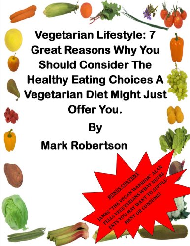 Vegetarian Lifestyle: 7 Great Reasons Why You Should Consider The Healthy Eating Choices A Vegetarian Diet Might Just Offer You. (Vegetarian Diet for Weight Loss Book 2) (English Edition)