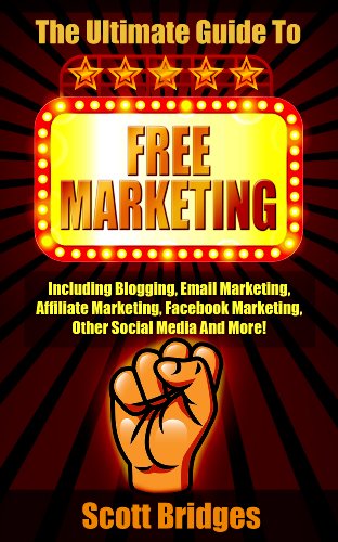 Free Marketing: The Ultimate Guide To Free Marketing! - Including Blogging, Email Marketing, Affiliate Marketing, Facebook Marketing, Other Social Media ... Online, Make Money Writing, How To Be Rich)