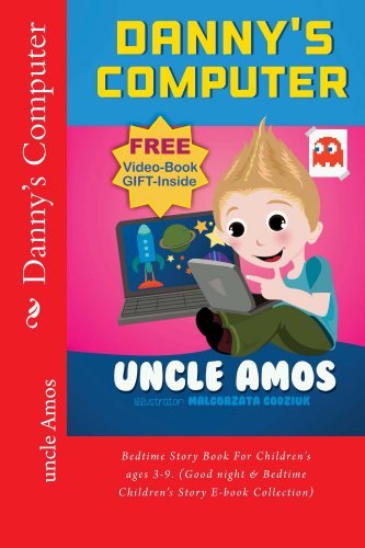 " Danny's Computer "Children's Book+eVideo(Bedtime Dreaming,adventure&education series for ages 3-10)(Beginner reader): Short story(Children's books early ... preschool)Bedtime stories collection