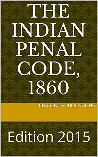 The Indian Penal Code, 1860: Edition 2015