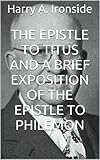 THE EPISTLE TO TITUS and A BRIEF EXPOSITION OF THE EPISTLE TO PHILEMON (Ironside's commentaries)
