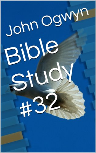 Bible Study #32 (Bible Study With John Ogwyn)
