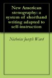 New American stenography: a system of shorthand writing adapted to self-instruction