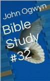 Bible Study #32 (Bible Study With John Ogwyn)